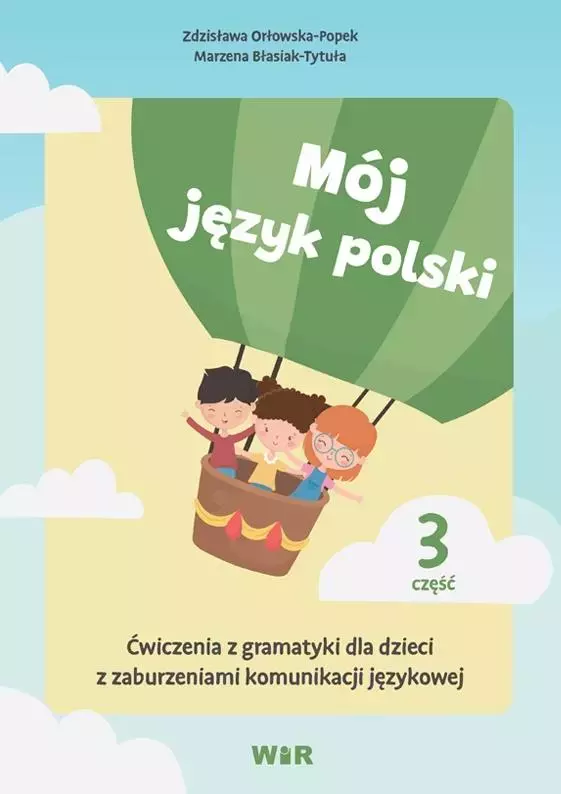 Mój język polski. Część 3. Ćwiczenia z gramatyki dla dzieci z zaburzeniami komunikacji językowej - Książki