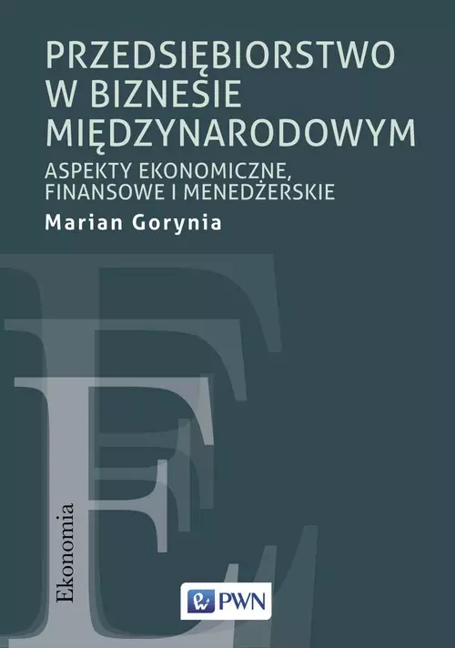 Przedsiębiorstwo w biznesie międzynarodowym. Aspekty ekonomiczne, finansowe i menedżerskie - Książki