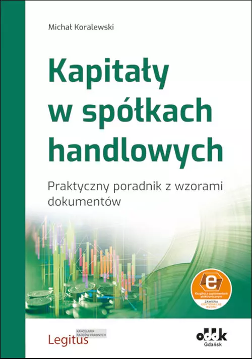 Kapitały w spółkach handlowych Praktyczny poradnik z wzorami dokumentów (z suplementem elektroniczn - Książki