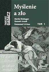 Myślenie a zło. Martin Heidegger, Hannah Arendt, Emmanuel Levinas - Książki