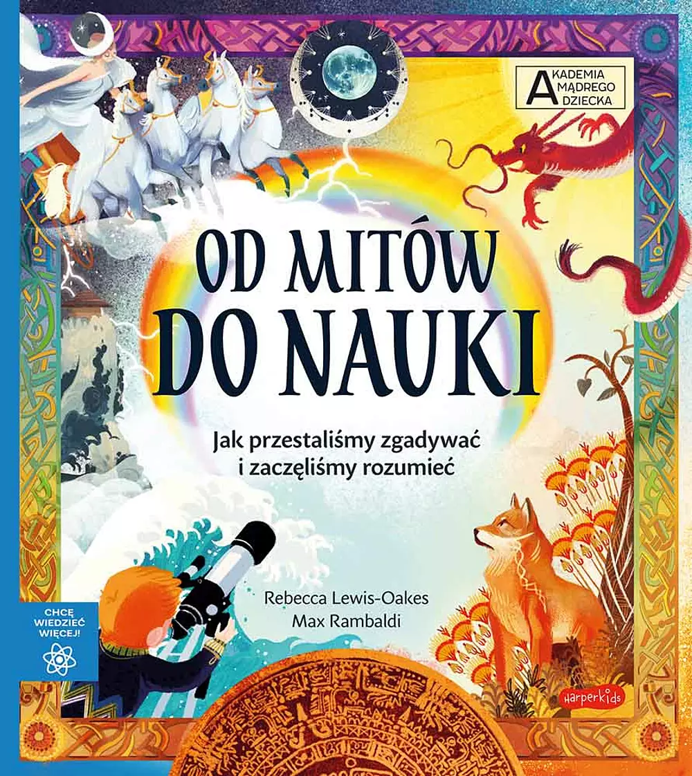 Od mitów do nauki. Akademia Mądrego Dziecka. Chcę wiedzieć - Książki