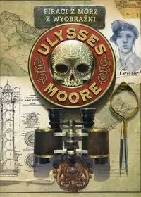 Ulysses Moore. Tom 15. Piraci z Mórz z Wyobraźni - Książki