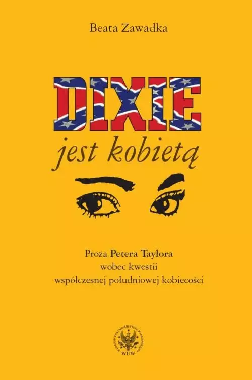 Dixie jest kobietą Proza Petera Taylora wobec kwestii współczesnej południowej kobiecości - Książki