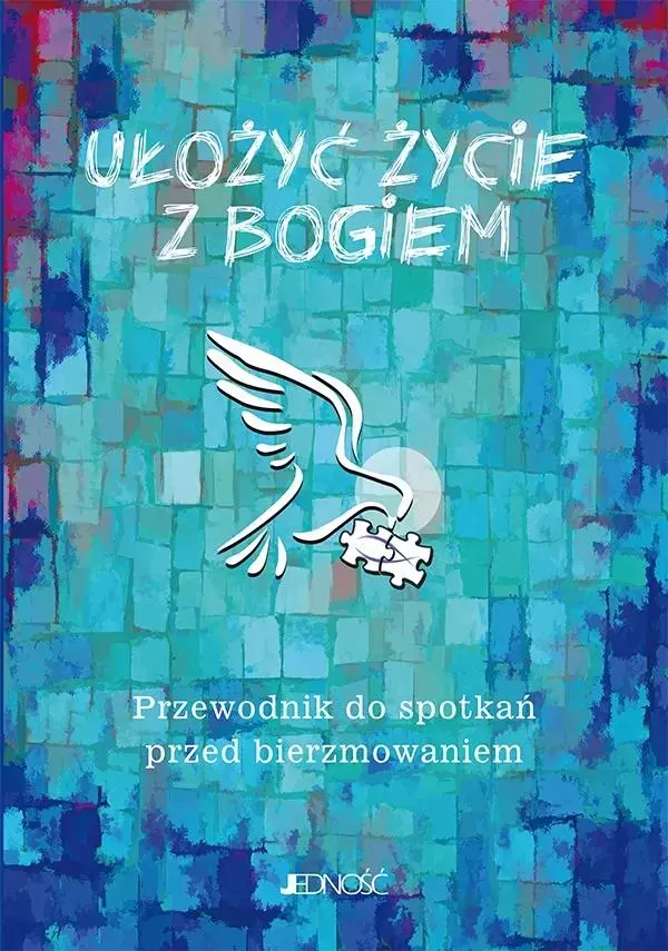 Ułożyć życie z Bogiem. Przewodnik do spotkań przed bierzmowaniem - Książki