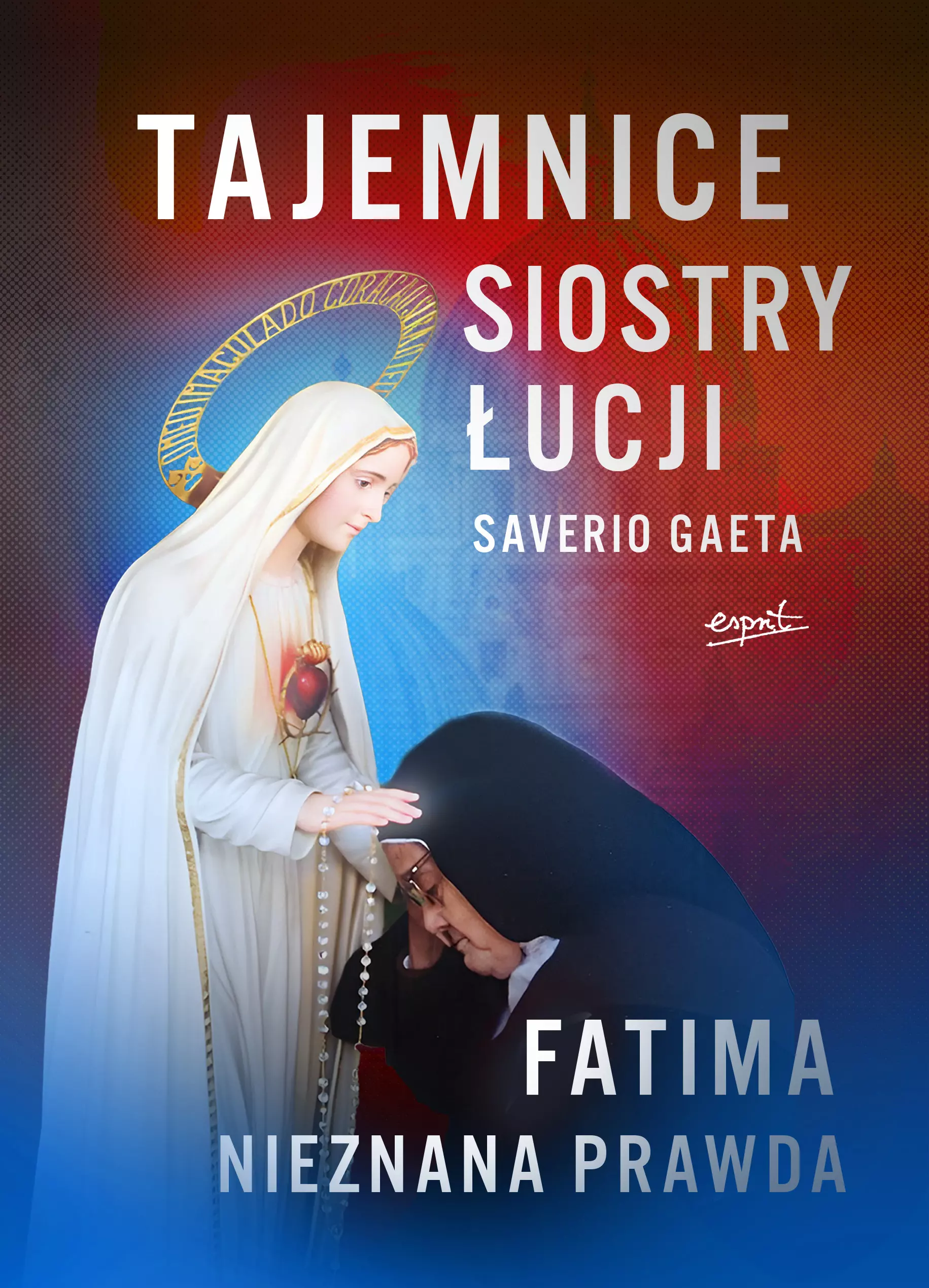 Tajemnice siostry Łucji. Fatima. Nieznana Prawda - Książki
