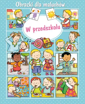 Obrazki dla maluchów. W przedszkolu. - Książki