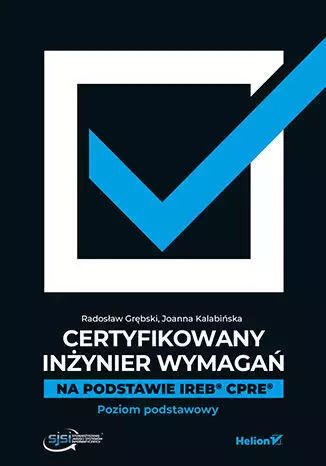 Certyfikowany inżynier wymagań. Na podstawie IREB CPRE. Poziom podstawowy - Książki