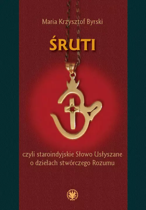 Śruti, czyli staroindyjskie Słowo Usłyszane o dziełach stwórczego Rozumu - Książki