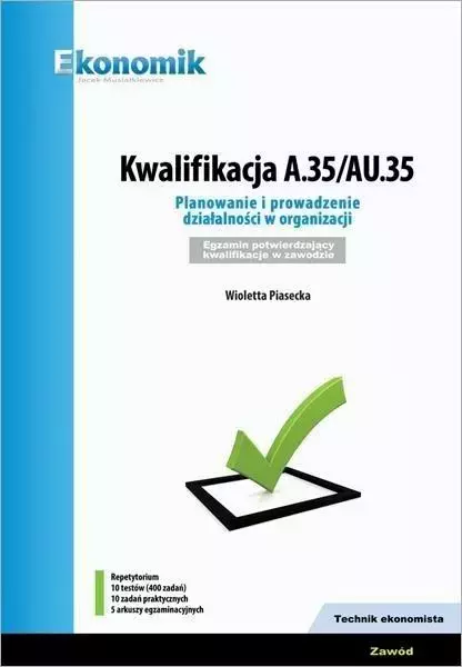 Kwalifikacja A.35/AU.35. Planowanie i prowadzenie działalności w organizacji. Egzamin potwierdzający kwalifikacje w zawodzie. Repetytorium - Książki