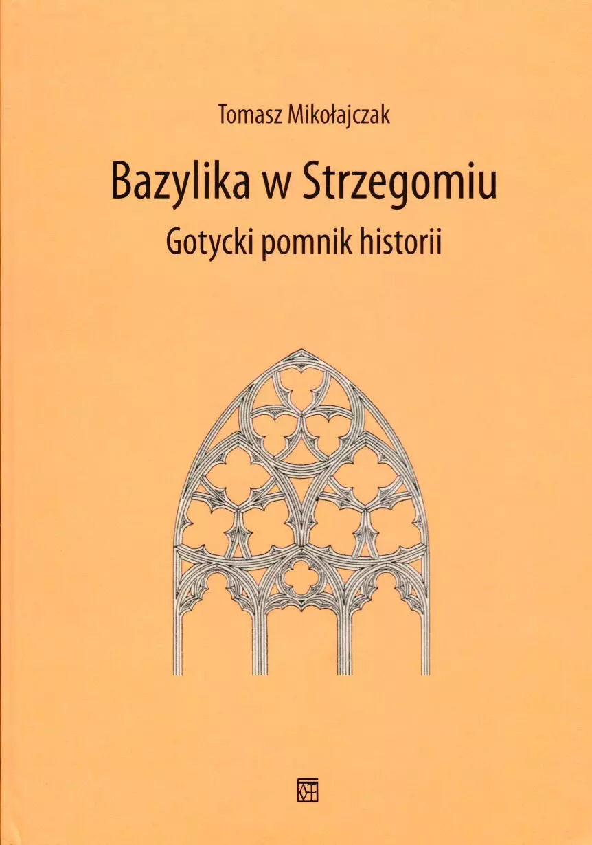 Bazylika w Strzegomiu. Gotycki pomnik historii - Książki