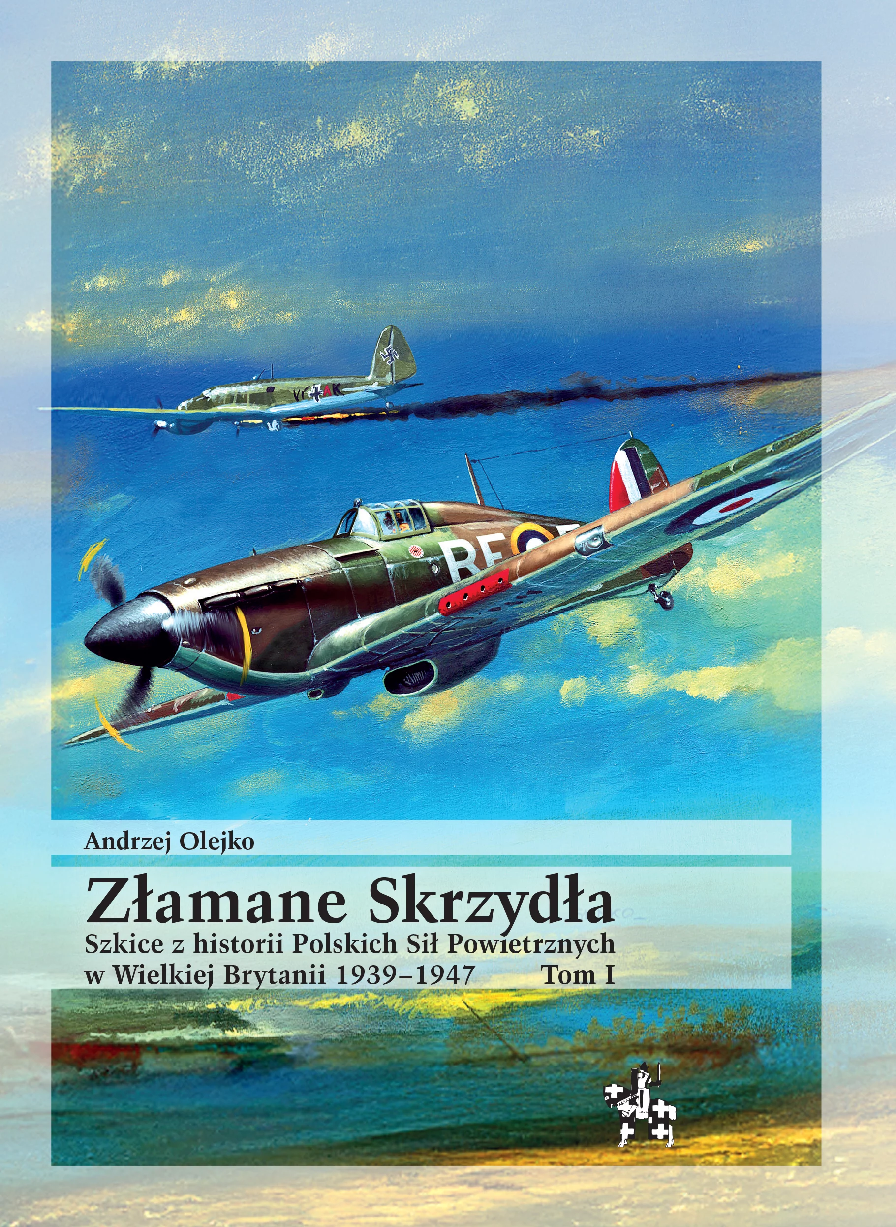 Złamane Skrzydła. Szkice z historii Polskich Sił Powietrznych w Wielkiej Brytanii 1939-1947. Tom I - Książki