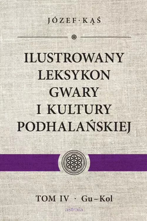 Ilustrowany leksykon gwary i kultury podhalańskiej, tom IV, Gu-Kol - Książki