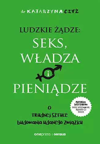 Ludzkie żądze: seks, władza i pieniądze. O trudnej sztuce budowania udanego związku - Książki