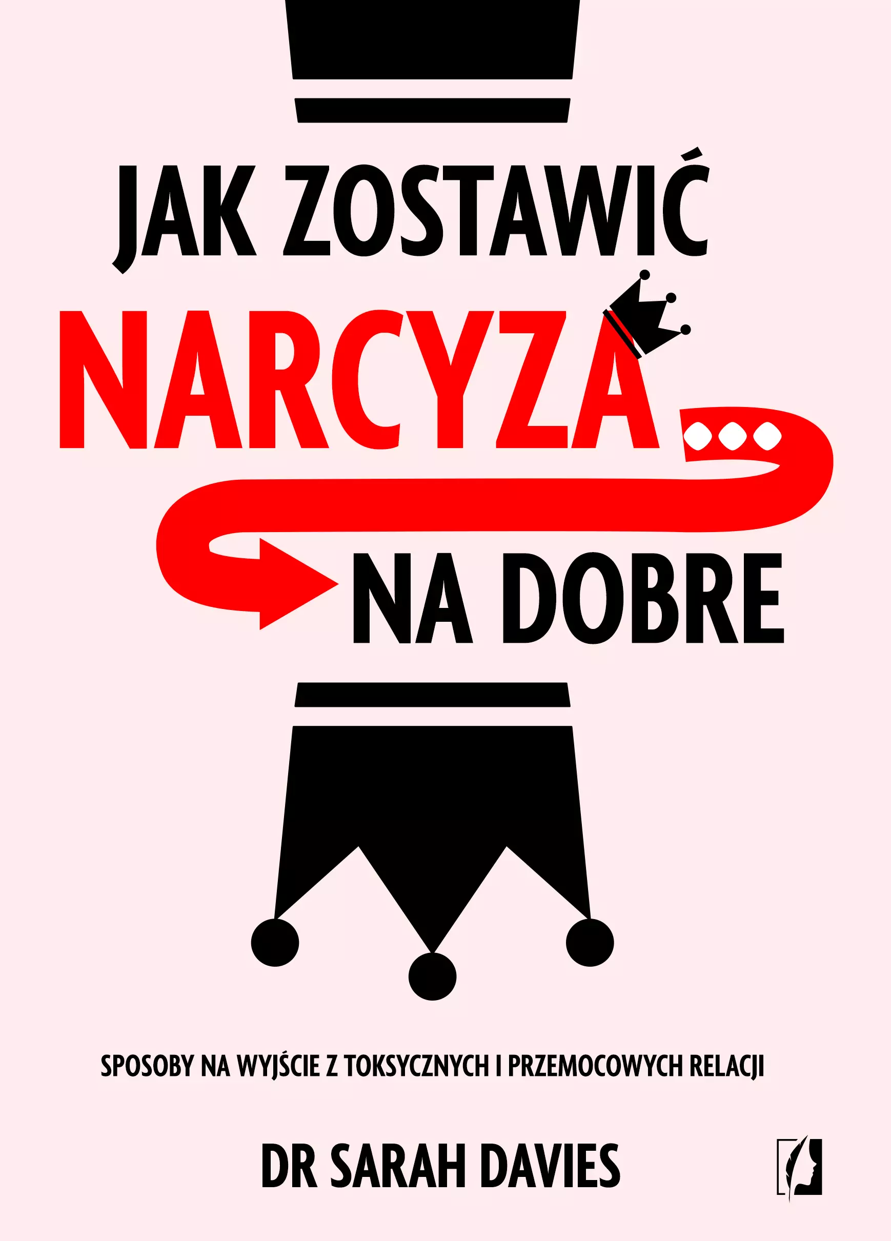 Jak zostawić narcyza… na dobre. Sposoby na wyjście z toksycznych i przemocowych relacji - Książki