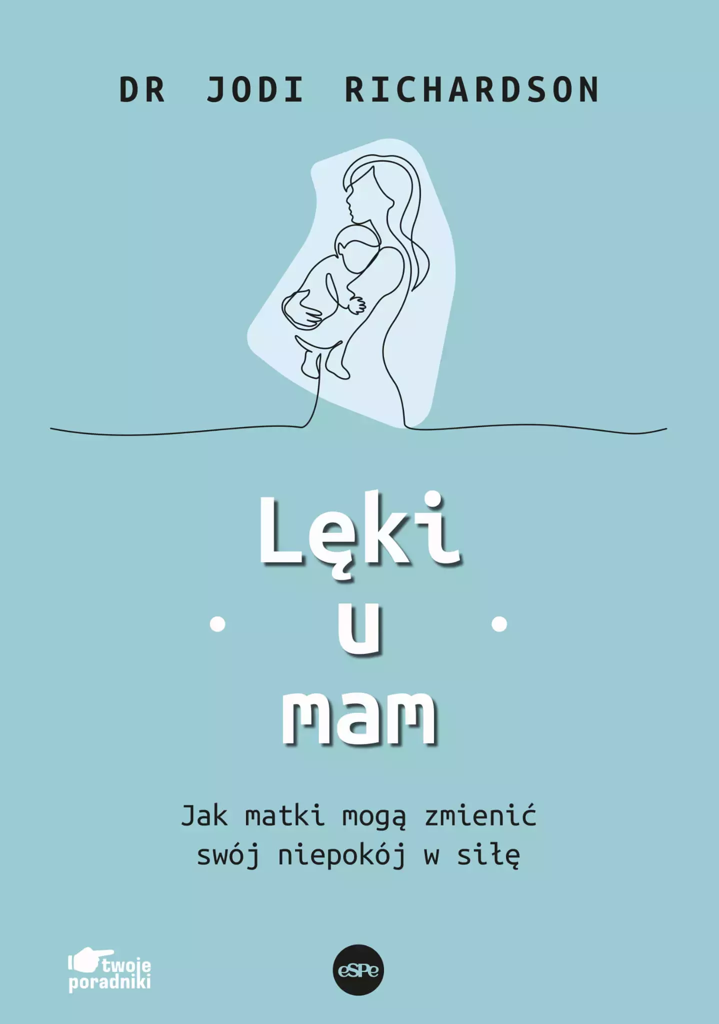 Lęki u mam. Jak matki mogą zmienić swój niepokój w siłę - Książki