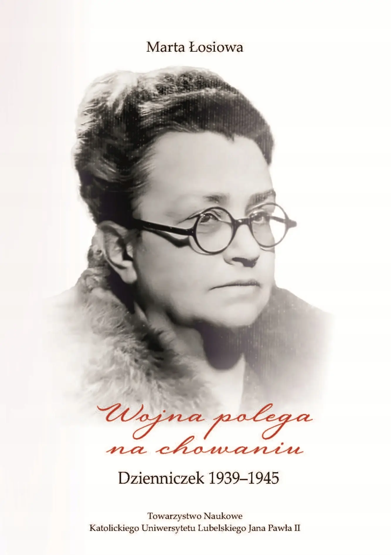 Wojna polega na chowaniu. Dzienniczek 1939-1945. Łosiowa Marta - Książki