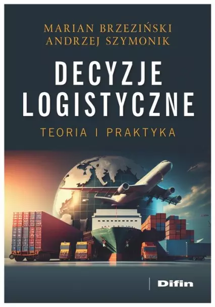 Decyzje logistyczne. Teoria i praktyka - Książki