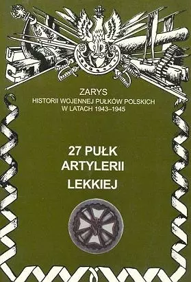 27 Pułk Artylerii Lekkiej Zarys Historii Wojennej Pułków Polskich w Kampanii Wrześniowej - Książki