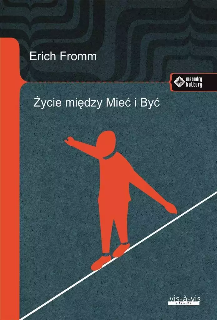 Życie między Mieć i Być. Ericha Fromma myśli... - Książki