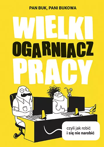 Wielki Ogarniacz Pracy, czyli jak robić i się nie narobić - Książki