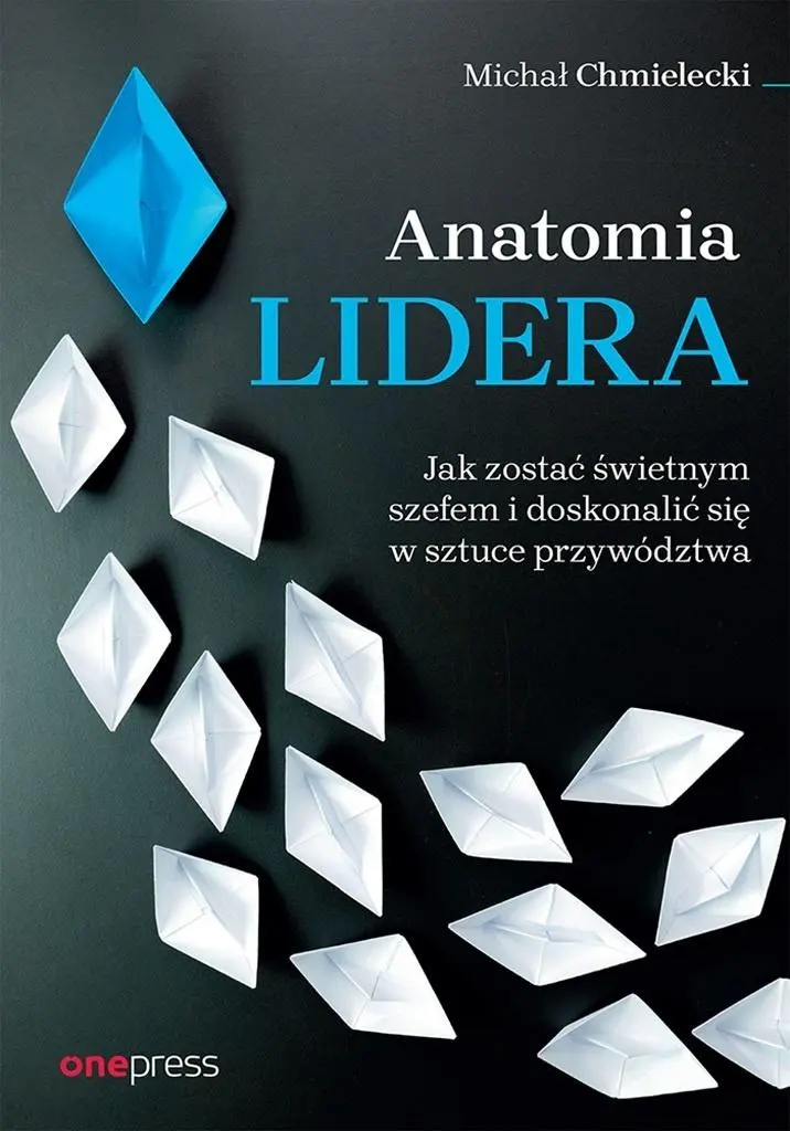Anatomia lidera. Jak zostać świetnym szefem... - Książki