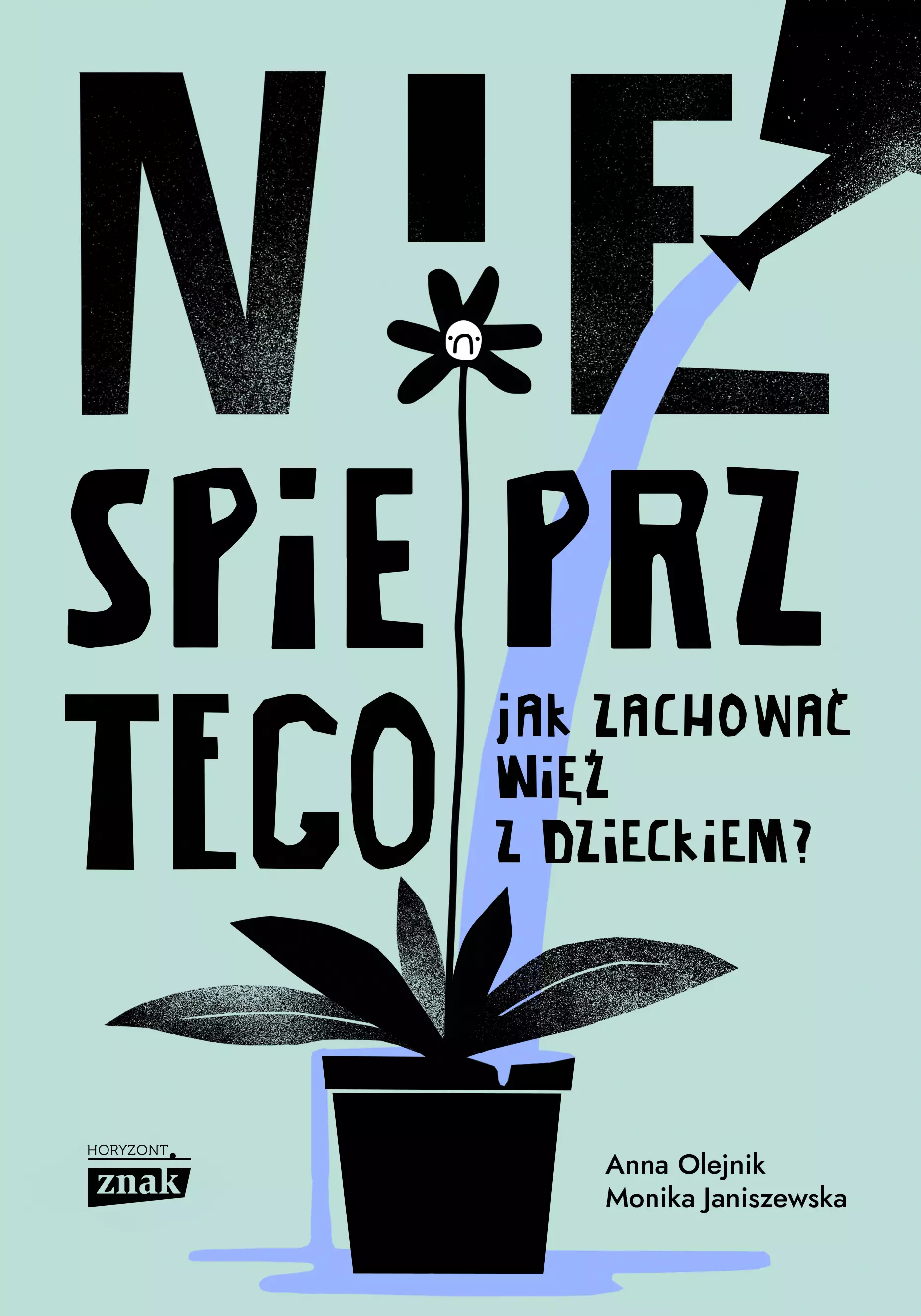 Nie spieprz tego! Jak zachować więź z dzieckiem - Książki