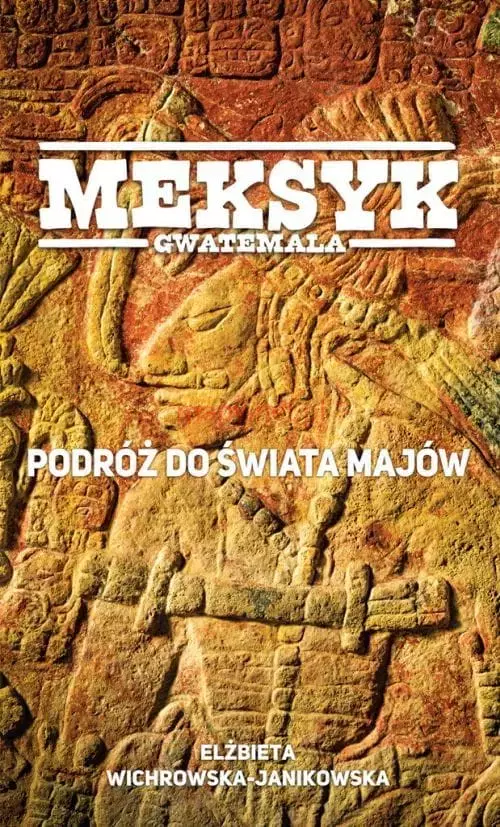 Meksyk Gwatemala Podróż do świata Majów - Książki