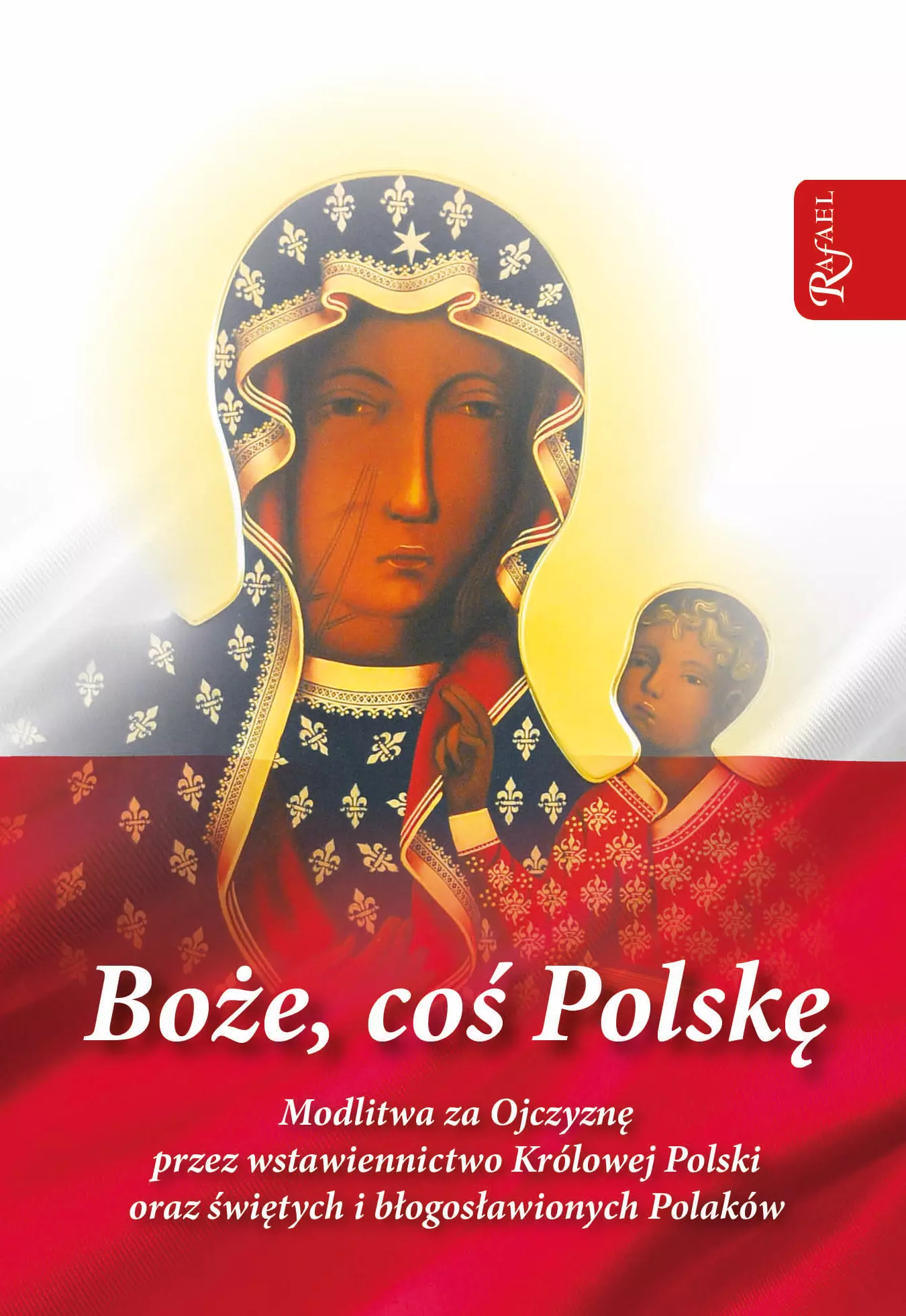 Boże coś Polskę - modlitewnik. Modlitwa za Ojczyznę przez wstawiennictwo Królowej Polski oraz świętych i błogosławionych Polaków - Książki