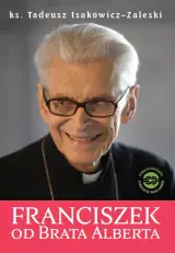 Franciszek od Brata Alberta. Szkic do portretu Kardynała Franciszka Macharskiego - Książki