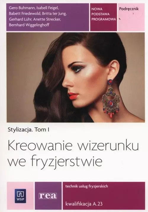 Stylizacja. Tom 1. Kreowanie wizerunku we fryzjerstwie. Technik usług fryzjerskich. Kwalifikacja A.23. Podręcznik - Książki