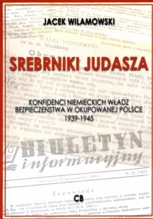Srebrniki Judasza. Konfidenci niemieckich władz bezpieczeństwa w okupowanej Polsce 1939-1945 - Książki