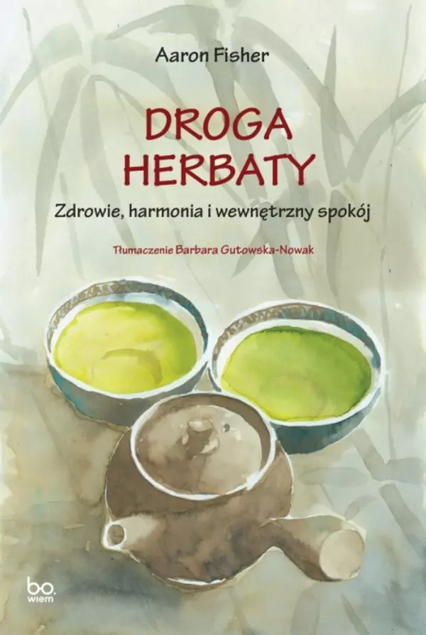 Droga herbaty. Zdrowie, harmonia i wewnętrzny spokój - Książki