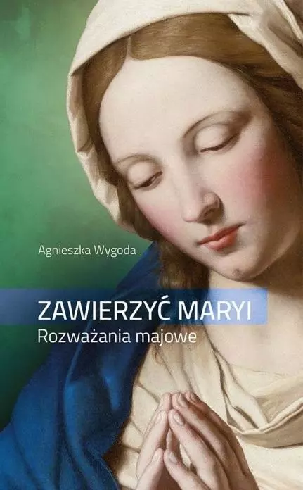 Zawierzyć Maryi. Rozważania majowe - Książki
