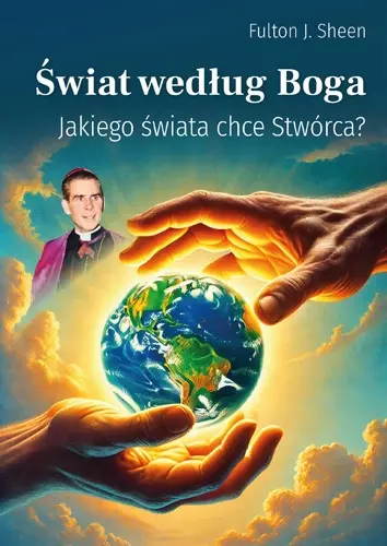 Świat według Boga. Jakiego świata chce Stwórca? - Książki