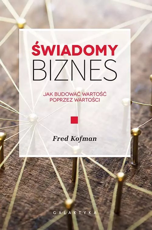 Świadomy biznes. Jak budować wartość poprzez wartości - Książki