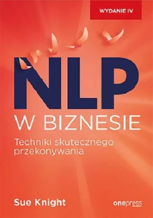 NLP w biznesie. Techniki skutecznego przekonywania. Wydanie IV - Książki