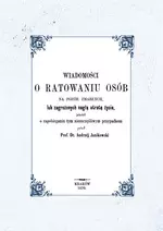 Wiadomości o ratowaniu osób na pozór zmarłych lub zagrożonych nagłą utratą życia, jakotéż o zapobieganiu tym nieszczęśliwym przypadkom - Książki