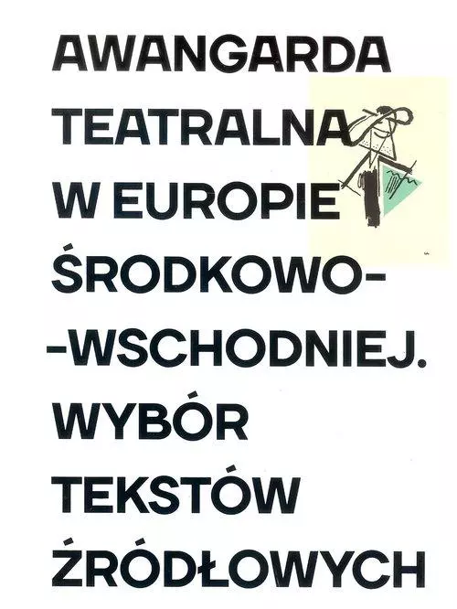 Awangarda teatralna w Europie Środkowo-Wschodniej. Wybór tekstów źródłowych - Książki