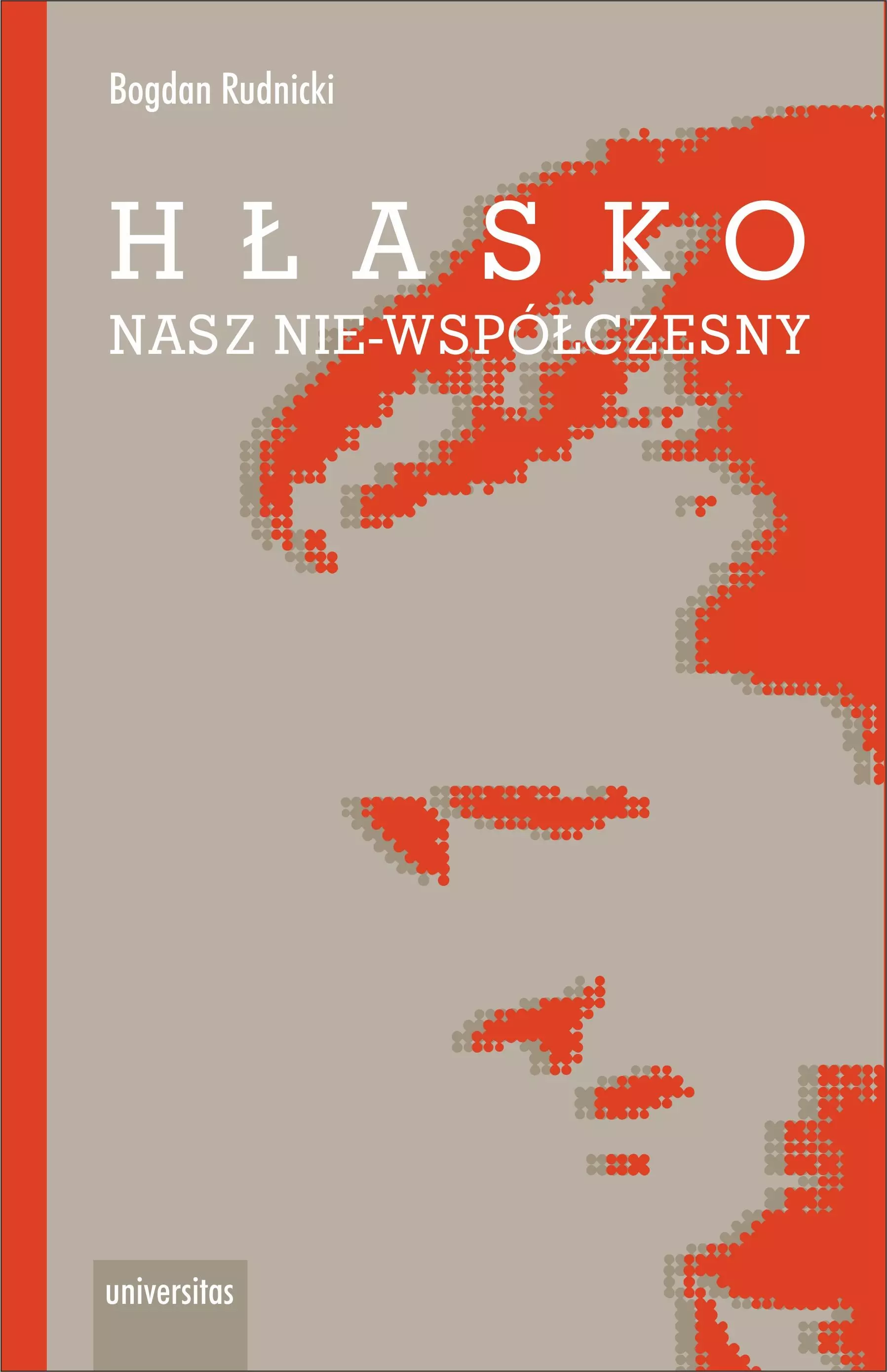 Hłasko. Nasz nie-współczesny, czyli nowy wspaniały żywot starej manipulacji - Książki