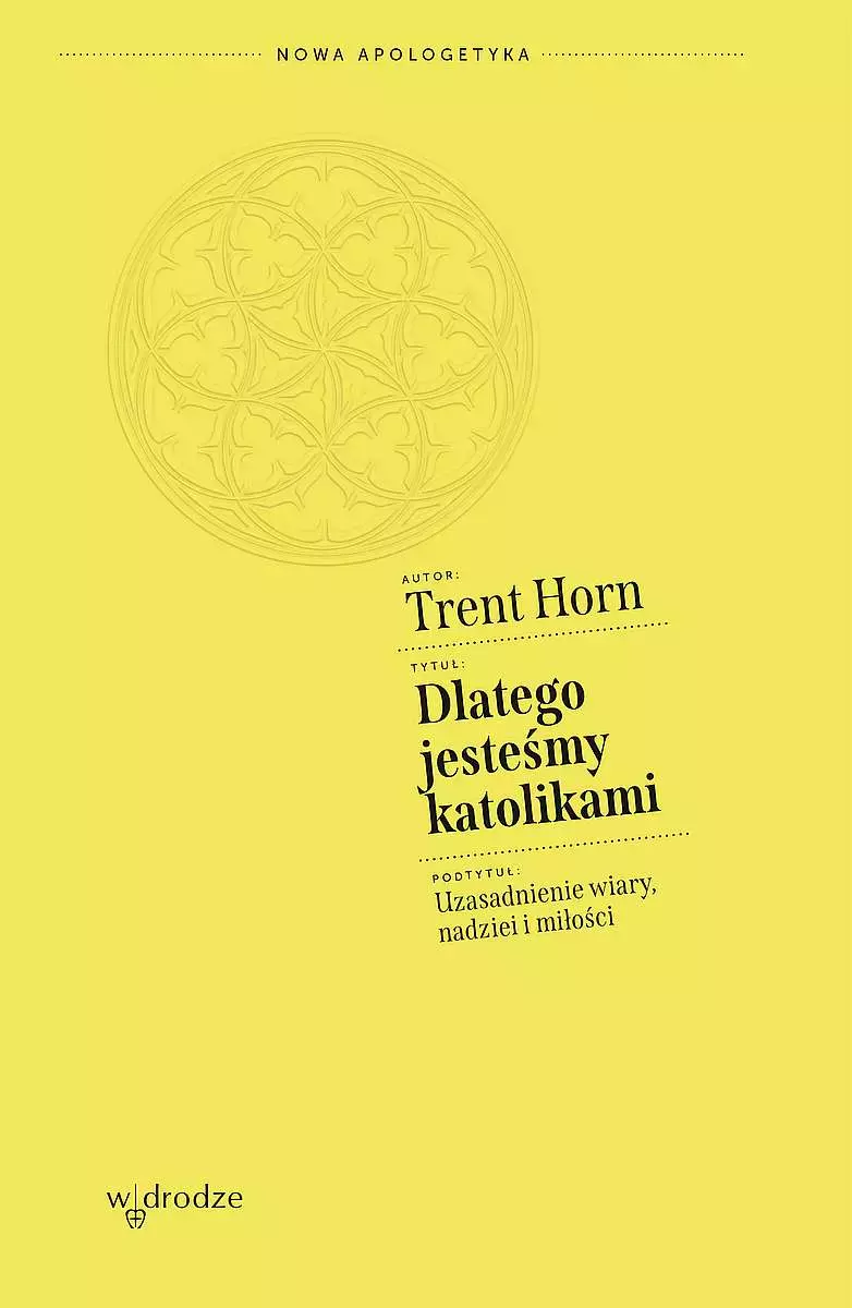 Dlatego jesteśmy katolikami. Uzasadnienie wiary, nadziei i miłości - Książki