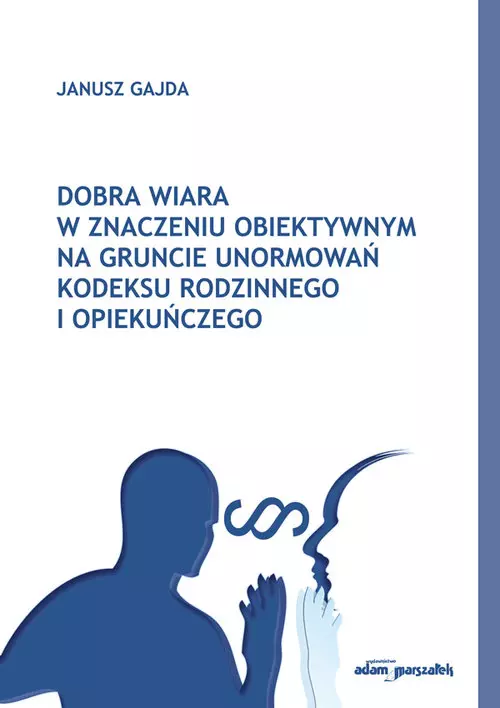 Dobra wiara w znaczeniu obiektywnym na gruncie unormowań Kodeksu rodzinnego i opiekuńczego - Książki