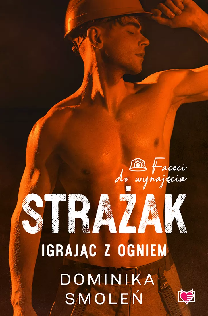 Faceci do wynajęcia. Strażak. Igrając z ogniem - Książki