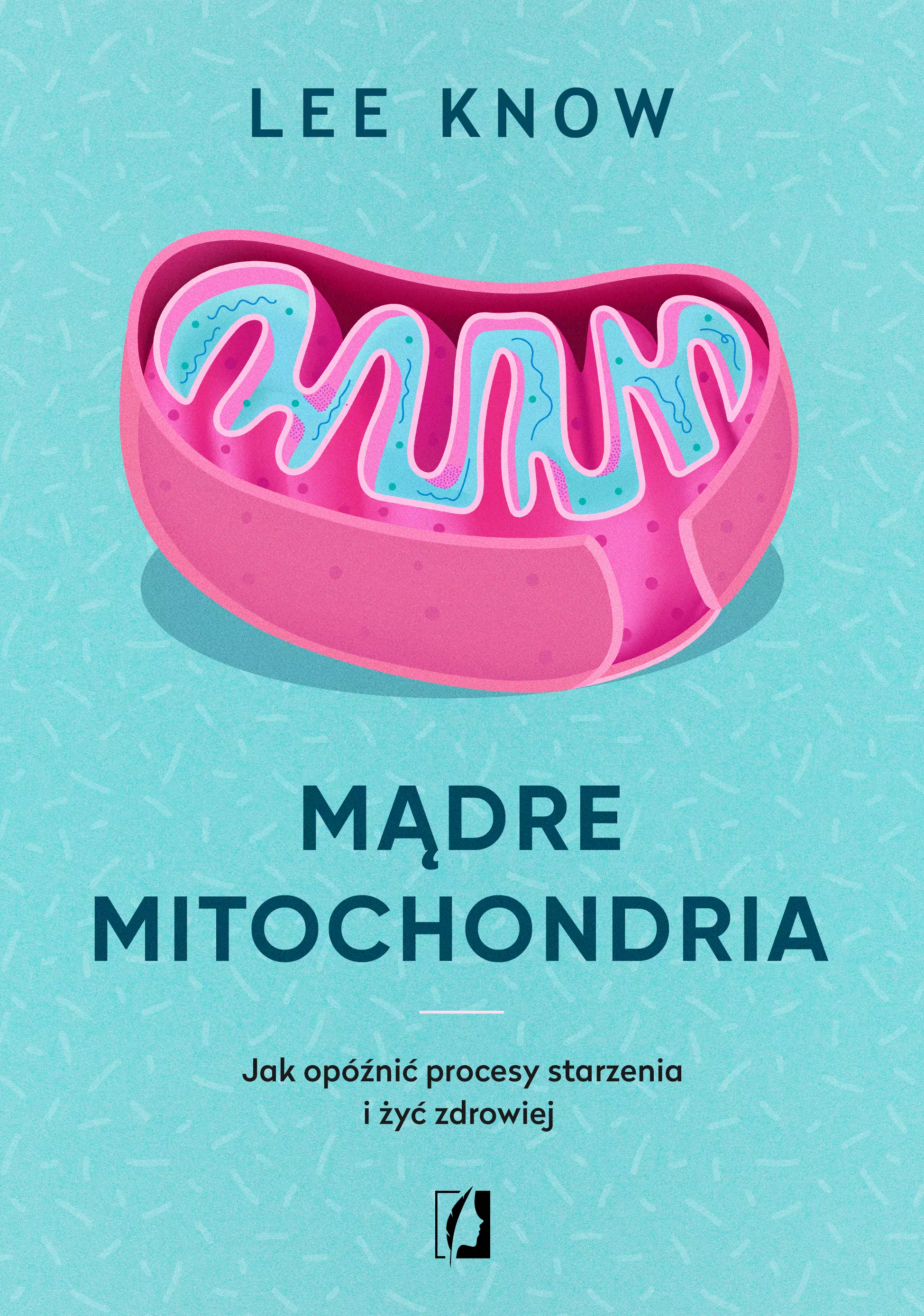 Mądre mitochondria. Jak opóźnić procesy starzenia i żyć zdrowiej - Książki