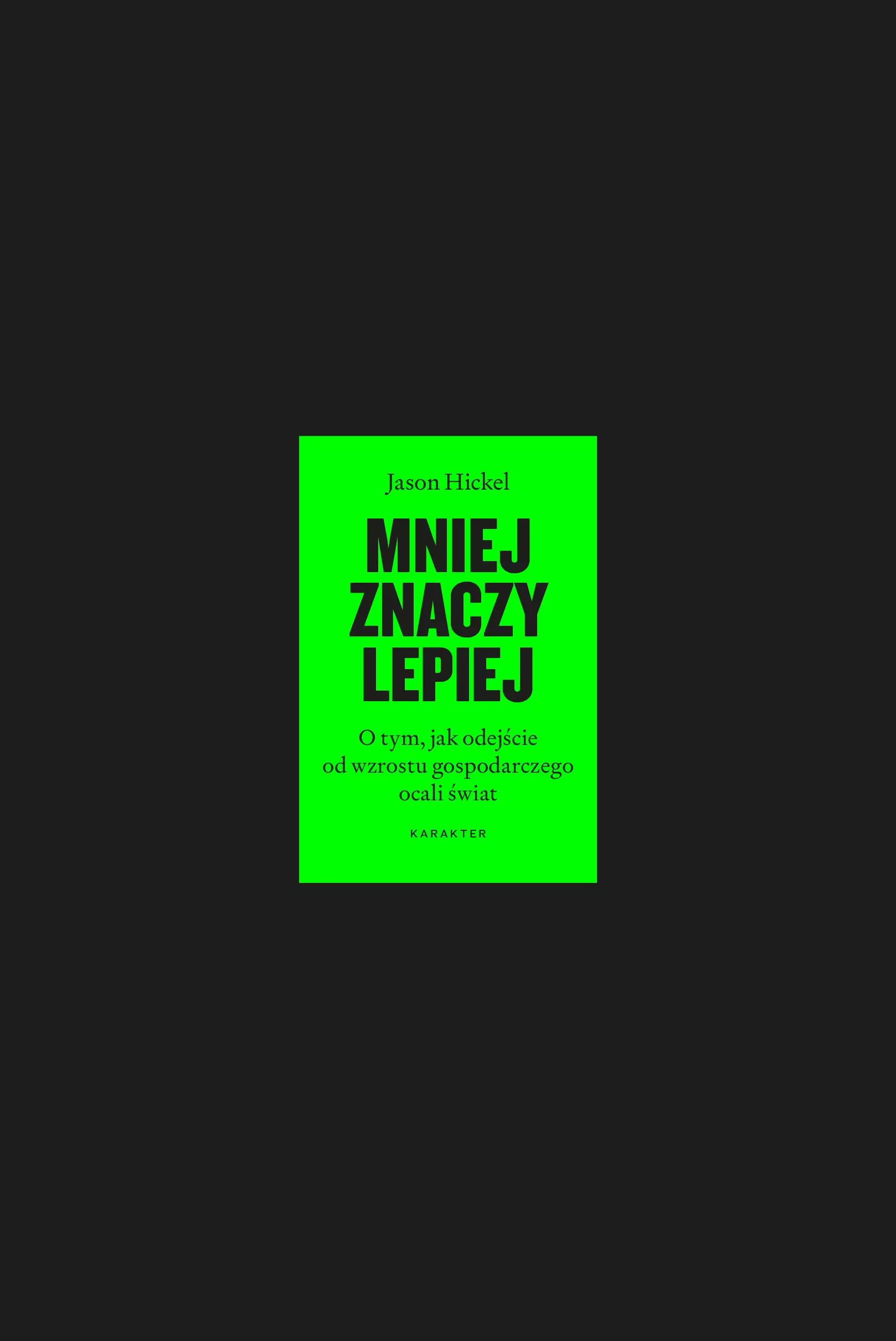 Mniej znaczy lepiej. O tym, jak odejście od wzrostu gospodarczego ocali świat - Książki
