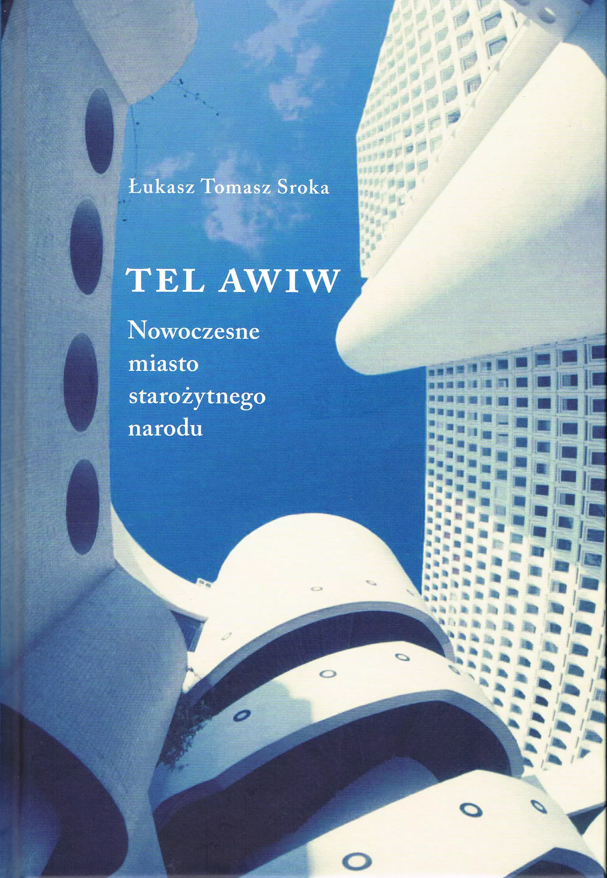 Tel Awiw. Nowoczesne miasto starożytnego narodu (oprawa twarda) - Książki