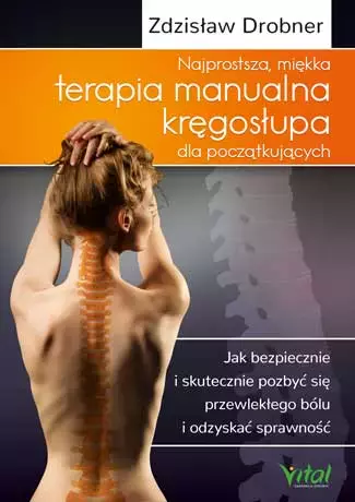 Najprostsza, miękka terapia manualna kręgosłupa dla początkujących. Jak bezpiecznie i skutecznie pozbyć się przewlekłego bólu i odzyskać sprawność - Książki