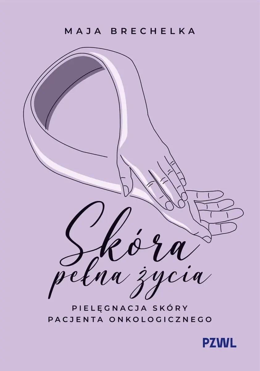 Skóra pełna życia. Pielęgnacja skóry pacjenta onkologicznego - Książki
