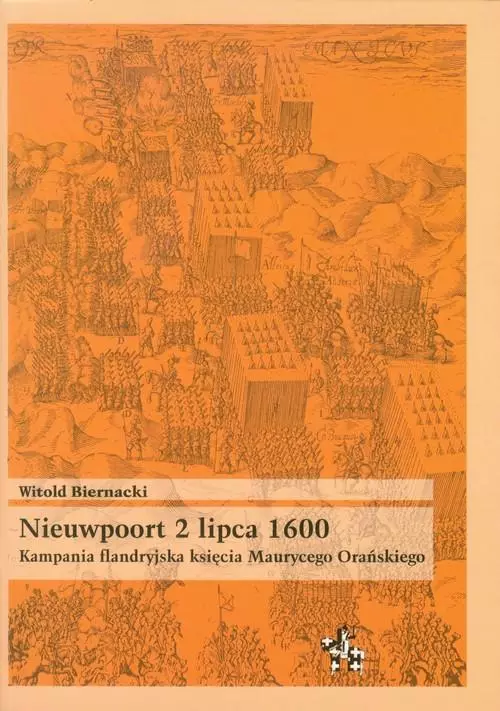 Nieuwpoort 2 lipca 1600. Kampania flandryjska księcia Maurycego Orańskiego - Książki