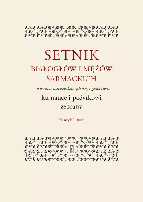 Setnik białogłów i mężów sarmackich - statystów, wojowników, pisarzy i gospodarzy ku nauce i pożytko - Książki