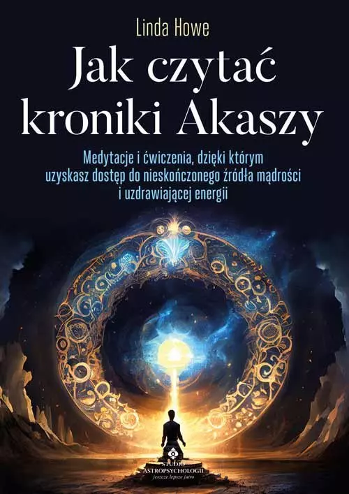 Jak czytać kroniki Akaszy. Medytacje i ćwiczenia, dzięki którym uzyskasz dostęp do nieskończonego źródła mądrości i uzdrawiającej energii - Książki